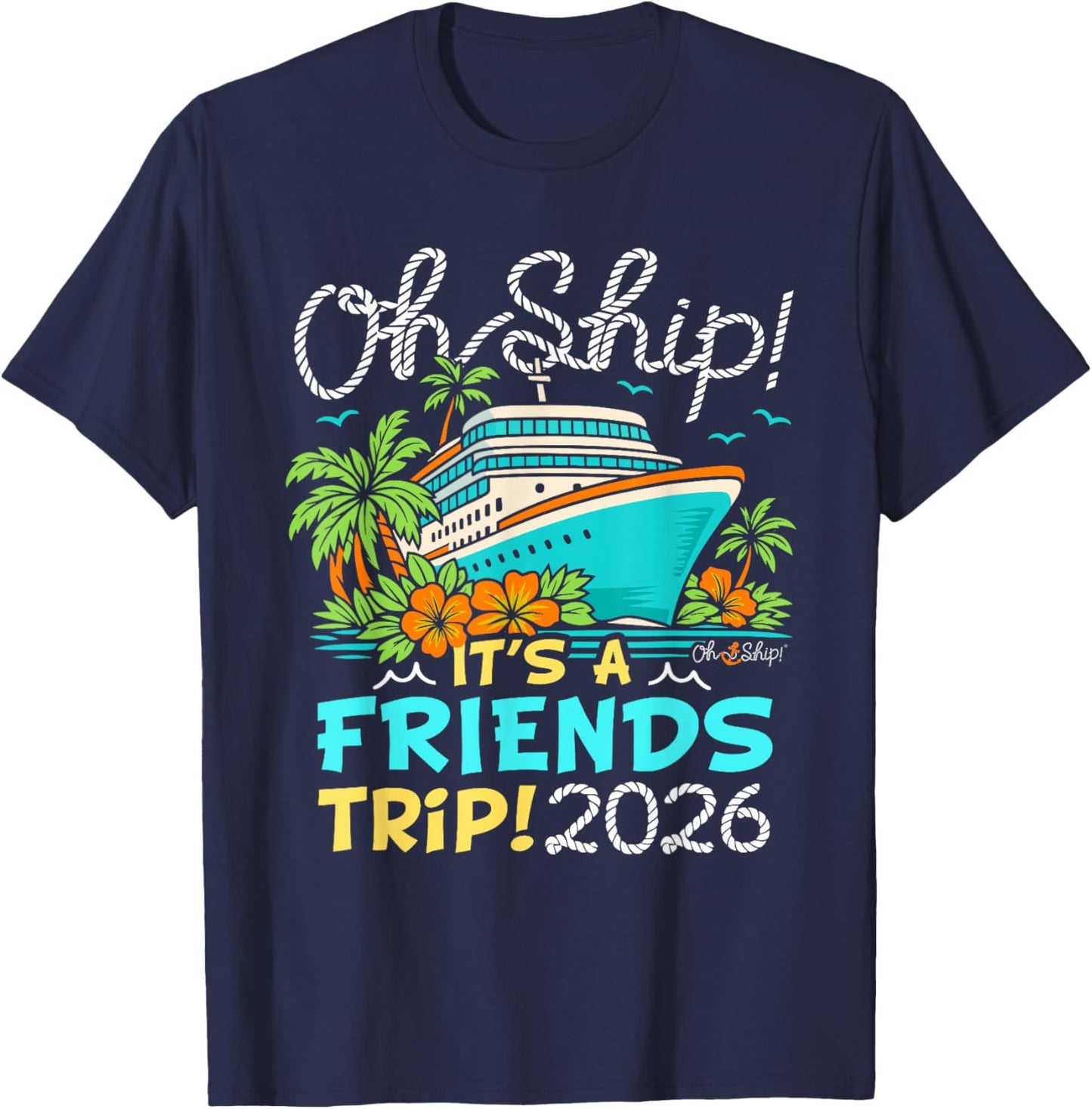 Oh Ship It's a Friends Trip 2026 Matching Friends Cruise T-Shirt - T-Shirt | Navy