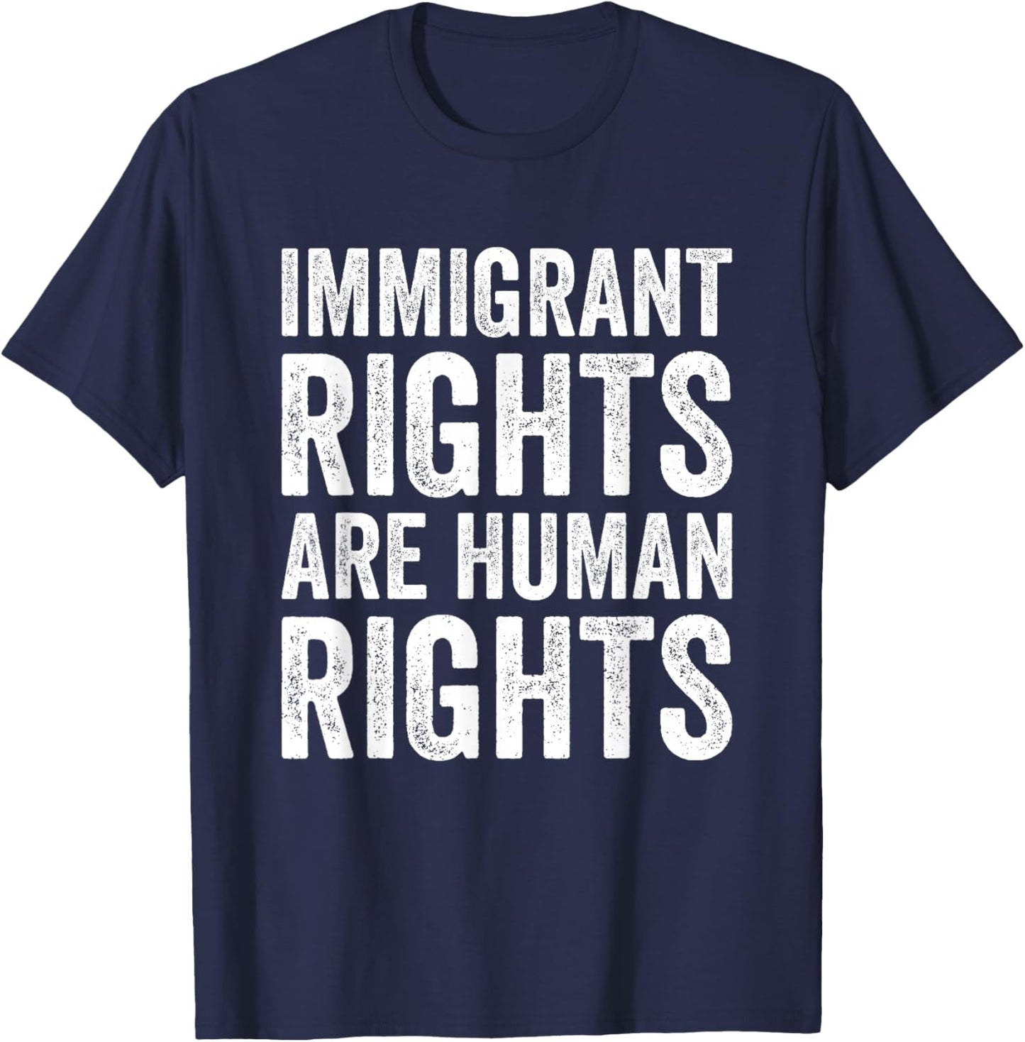 Immigrant Rights are Human Rights Pro Immigration Support T-Shirt - T-Shirt | Navy