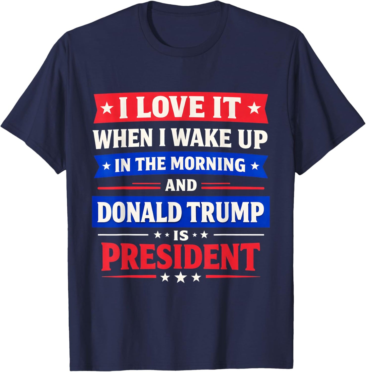 I Love When I Wake Up in The Morning and Trump is President T-Shirt - T-Shirt | Navy