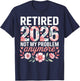 Retired 2026 Not My Problem Anymore Floral Women Retirement T-Shirt - T-Shirt | Navy