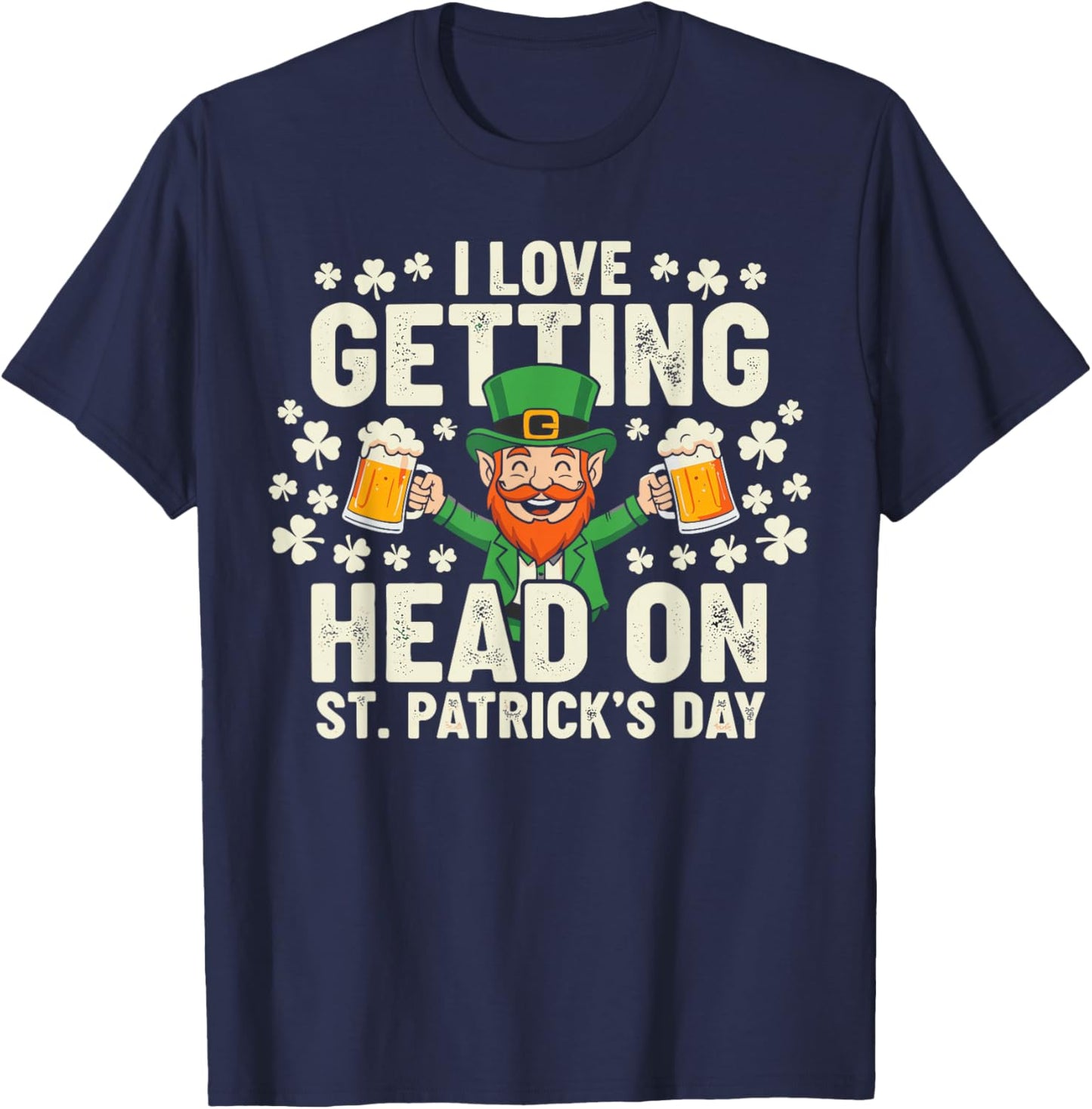Dirt St Patricks Day Shirts, Leprechaun I Love Getting Head T-Shirt - T-Shirt | Navy