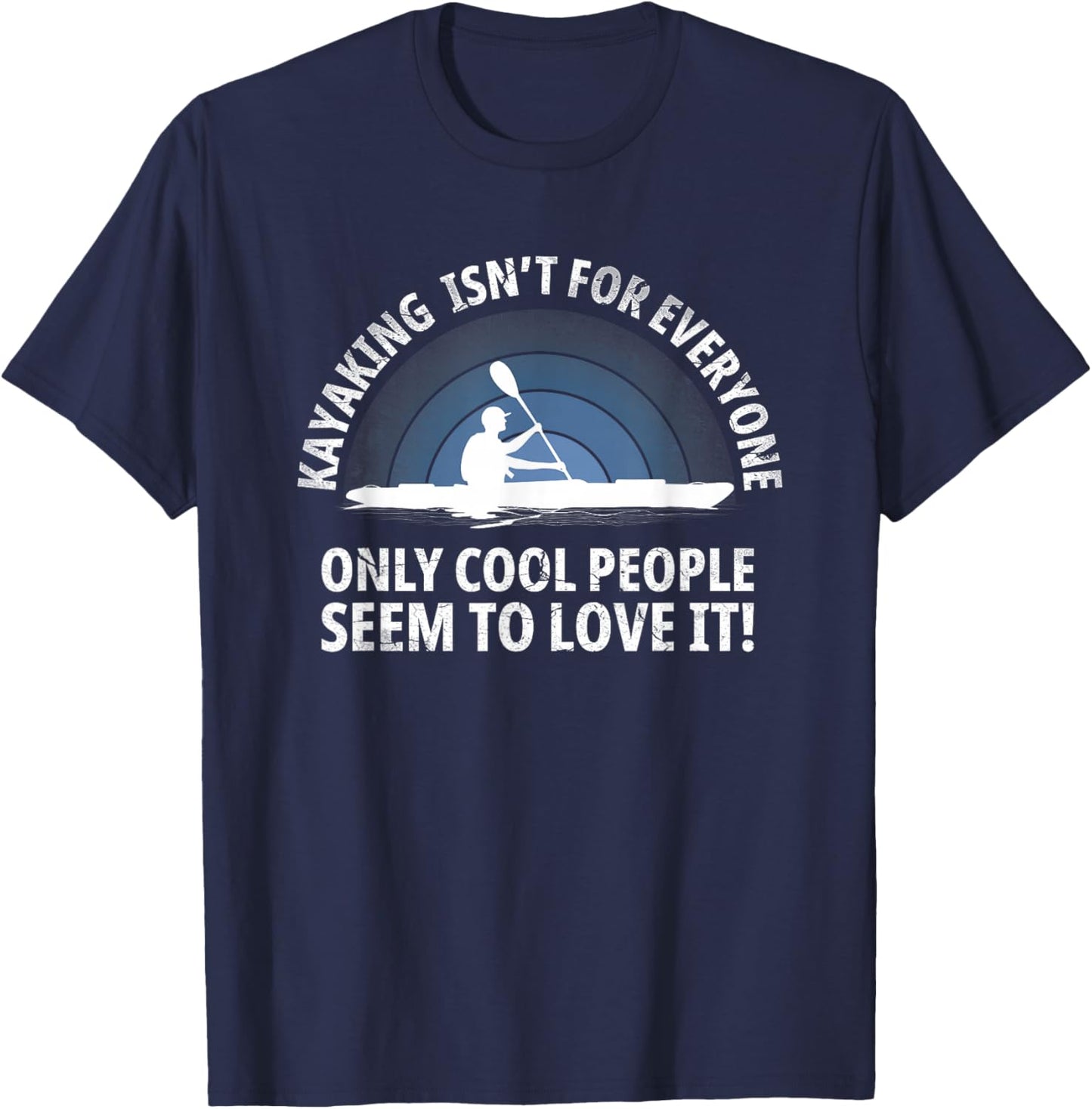 Kayaker Quote Kayak Paddling Kayaking with Funny Saying T-Shirt - T-Shirt | Navy