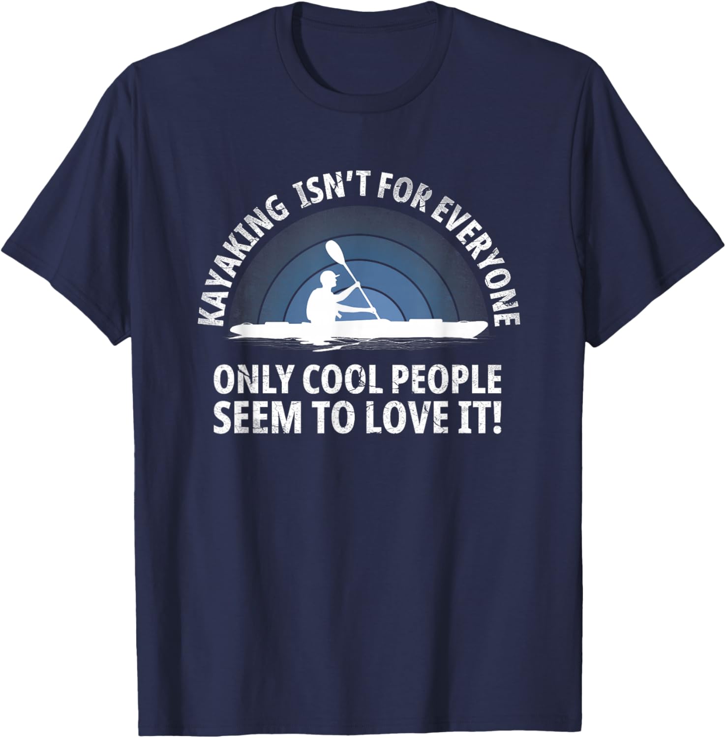 Kayaker Quote Kayak Paddling Kayaking with Funny Saying T-Shirt - T-Shirt | Navy