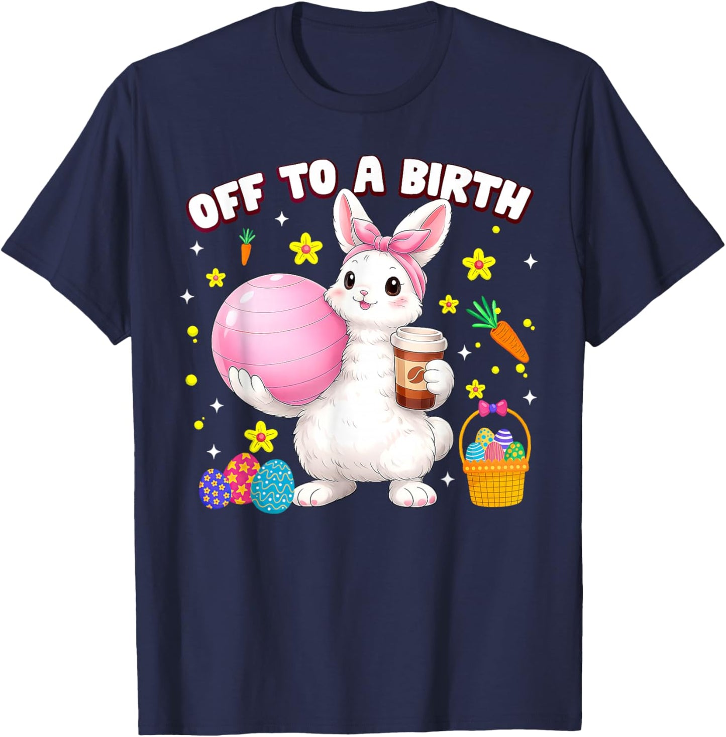 Off to A Birth Doula Bunny Easter Day Postpartum Birth Coach T-Shirt - T-Shirt | Navy