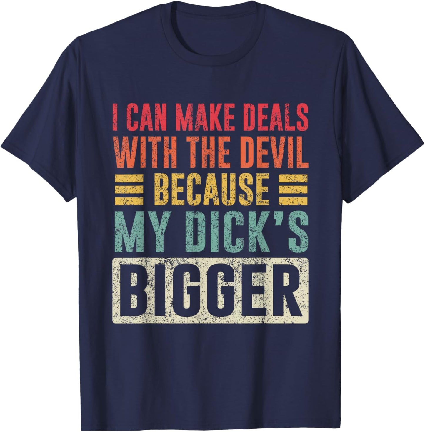 I Can Make Deals with The Devil Because My D.ck's Bigger T-Shirt - T-Shirt | Navy