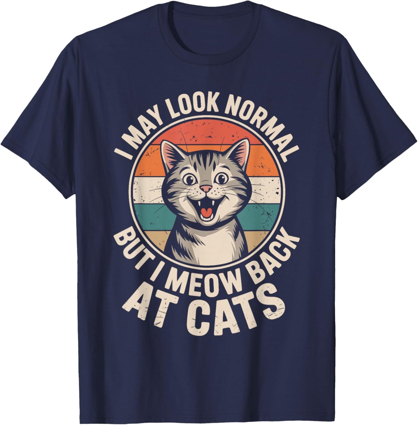Cat Lover I May Look Normal But I Meow Back at Cats T-Shirt - T-Shirt | Navy