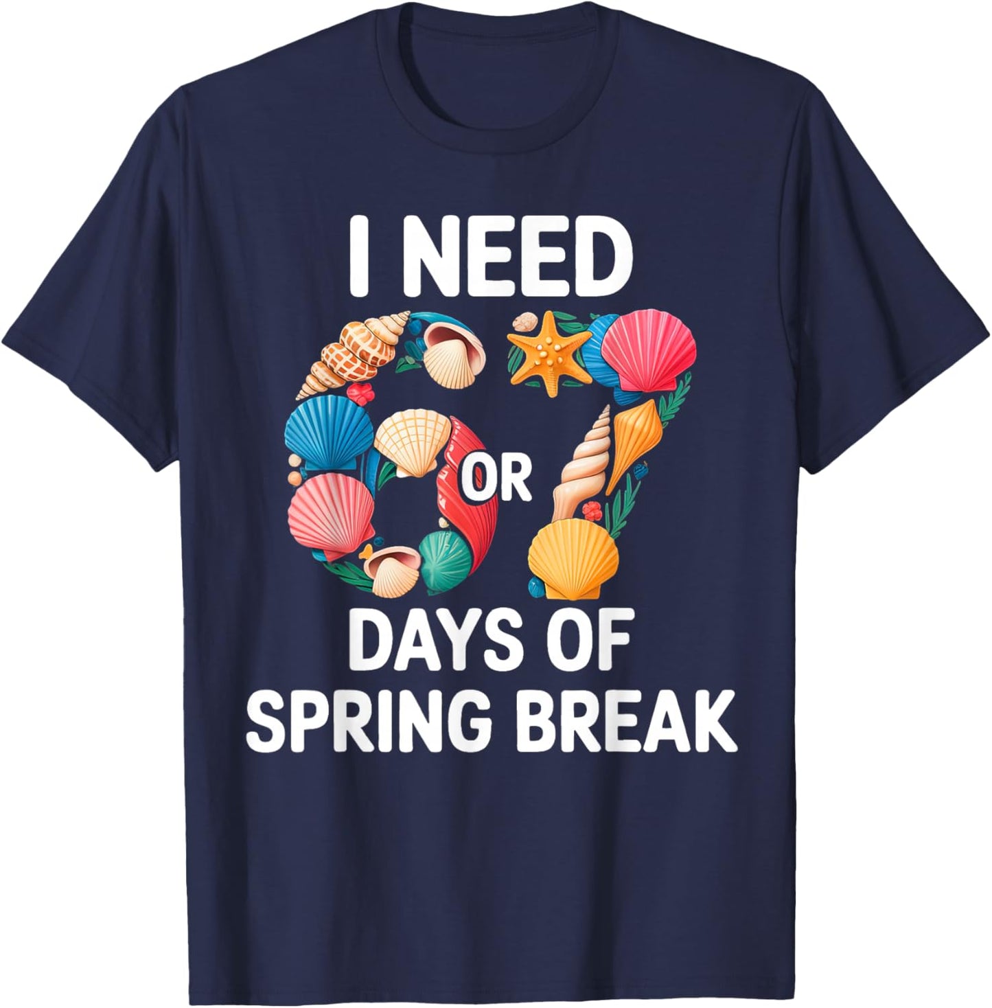 I Need 6 7 Days of Spring Break Teacher Student Spring Break T-Shirt - T-Shirt | Navy
