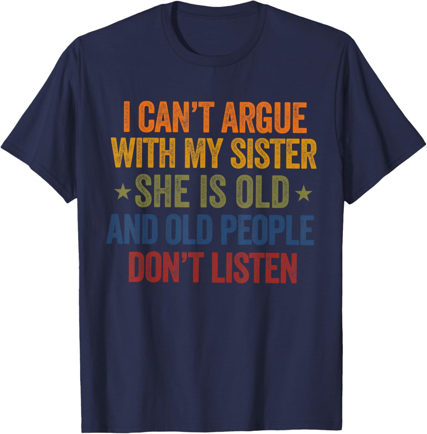 i Can't Argue with My Sister She's Old and Old People Funny T-Shirt - T-Shirt | Navy