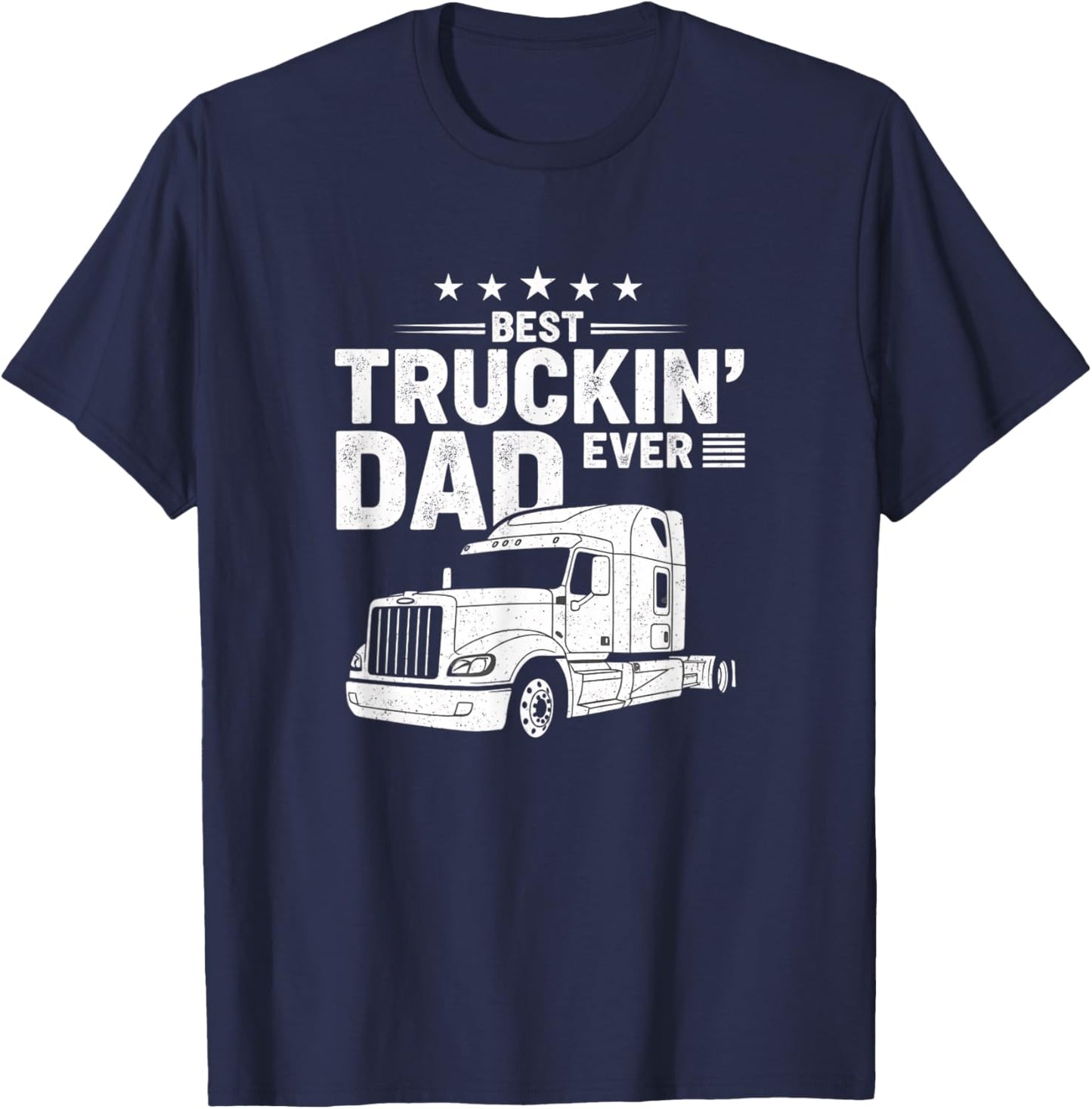 Best Truckin' Dad Ever Truck Driver Semi Truck Father's T-Shirt - T-Shirt | Navy