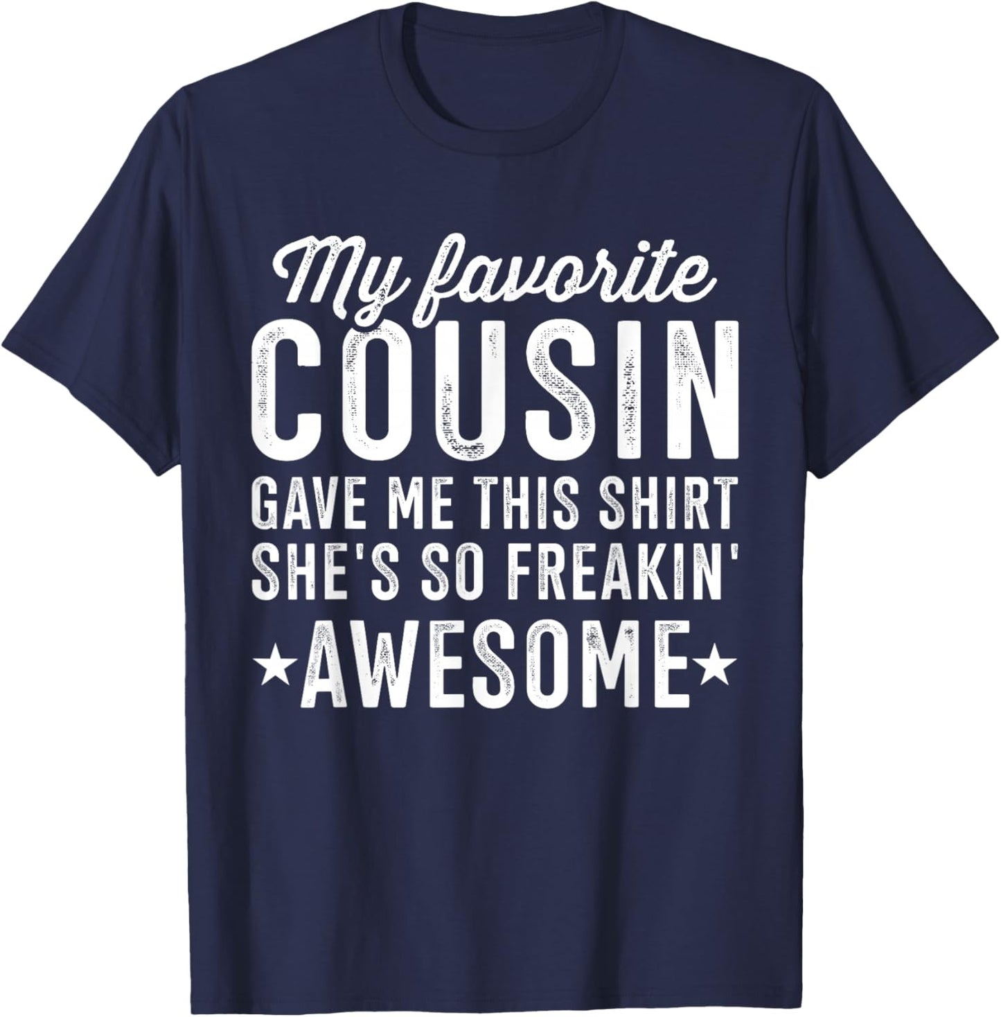 My Favorite Cousin Gave Me This T-Shirt - T-Shirt | Navy