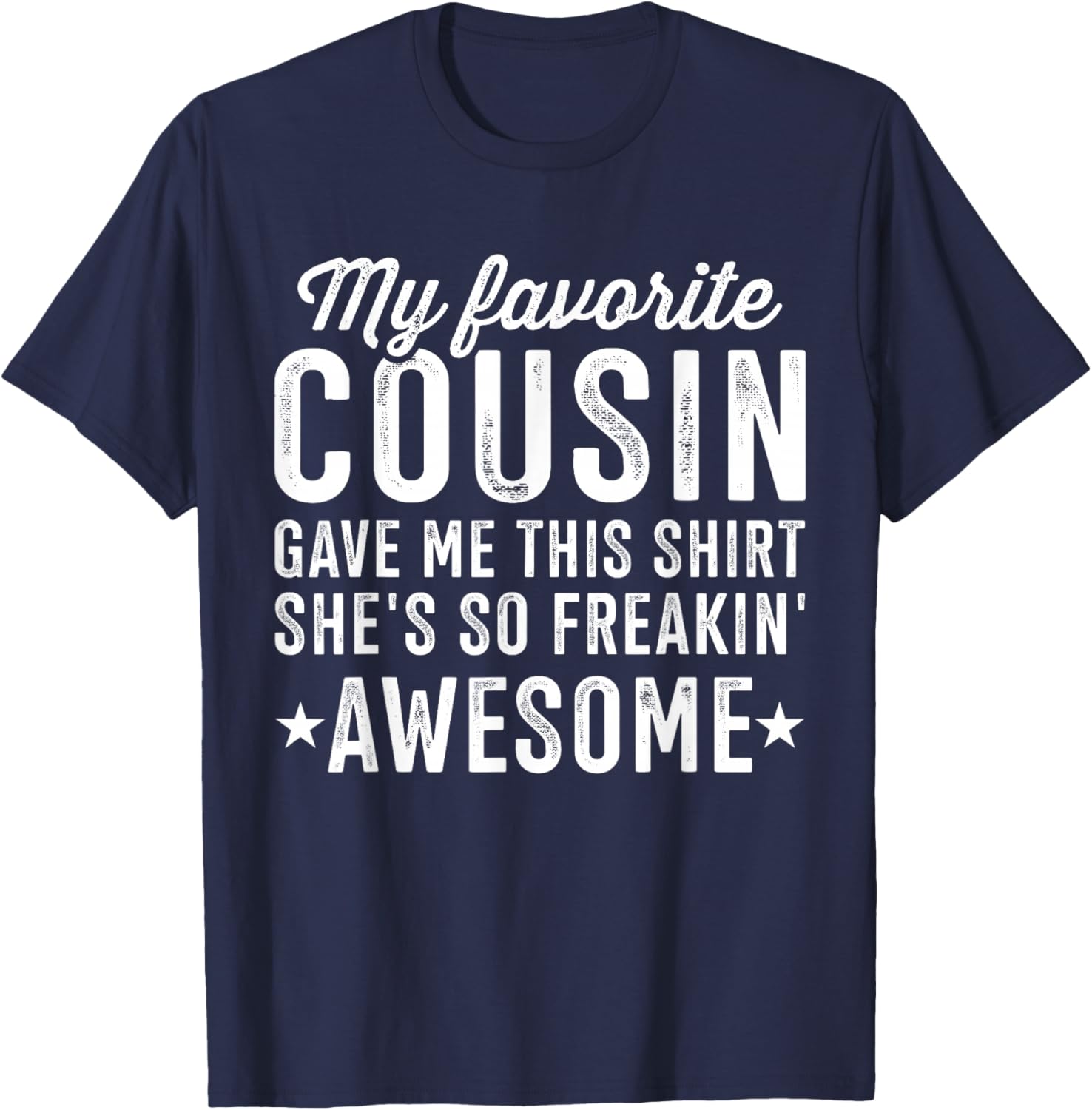 My Favorite Cousin Gave Me This T-Shirt - T-Shirt | Navy