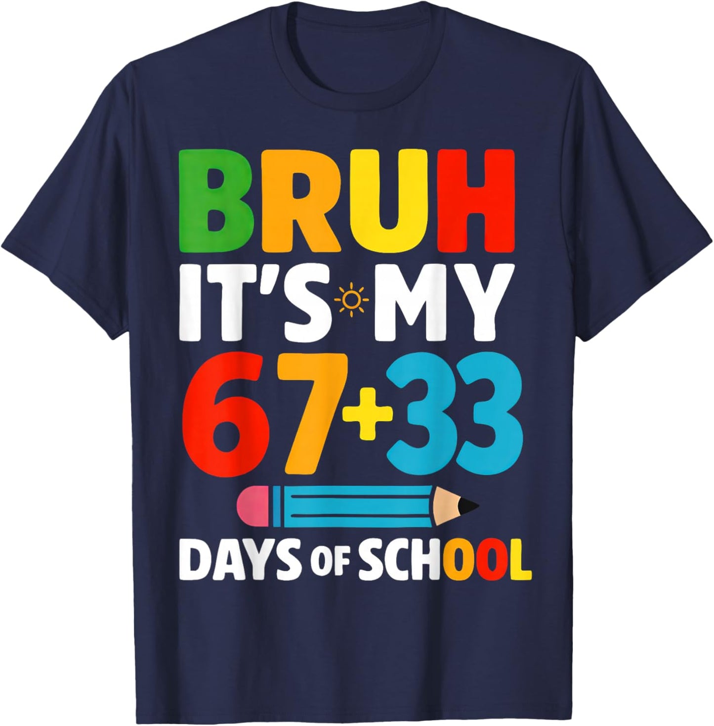 Bruh It's My 67 + 33 Days of School 100 Days of School T-Shirt - T-Shirt | Navy