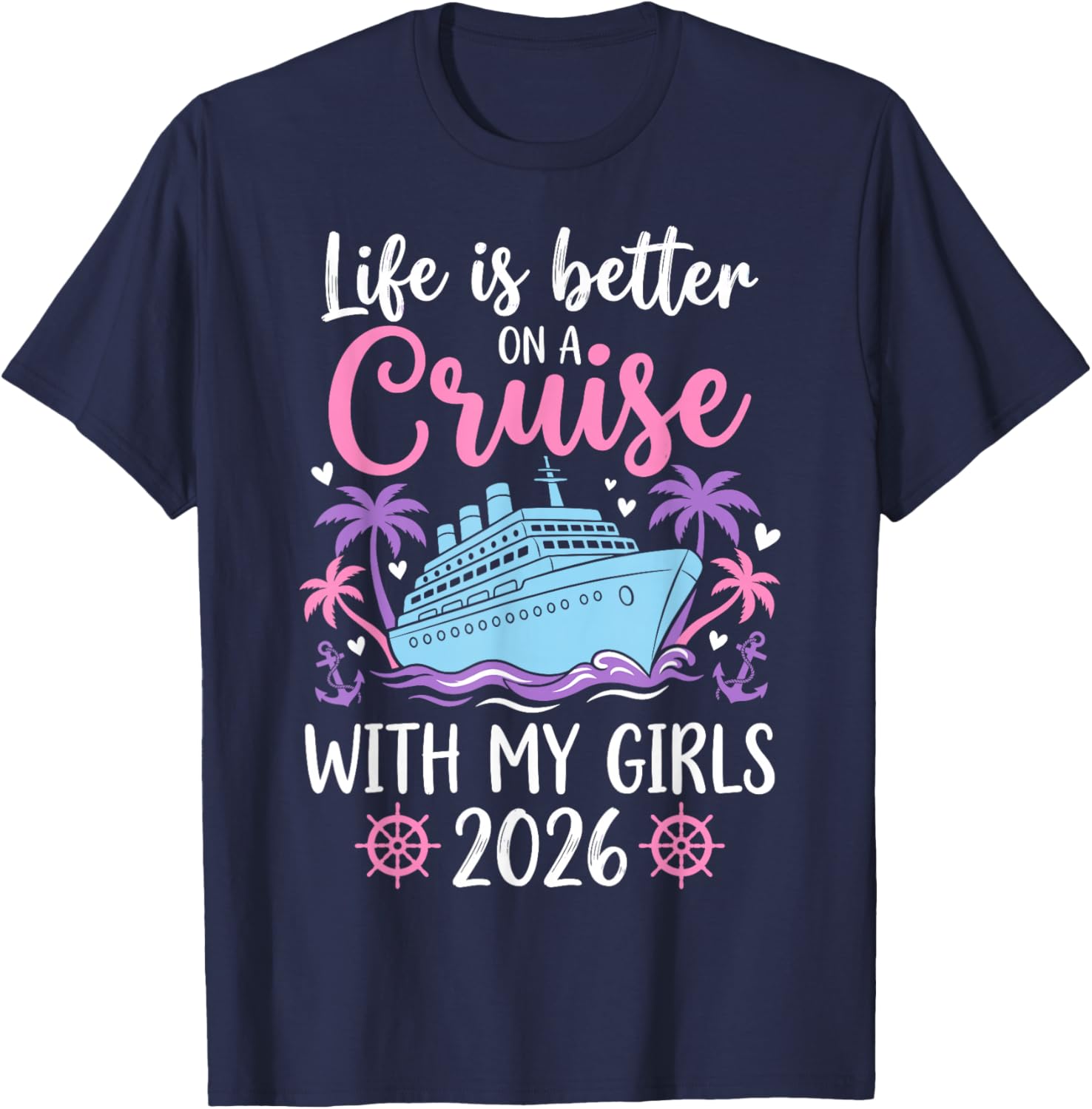 Life is Better On A Cruise with My Girls 2026 T-Shirt - T-Shirt | Navy