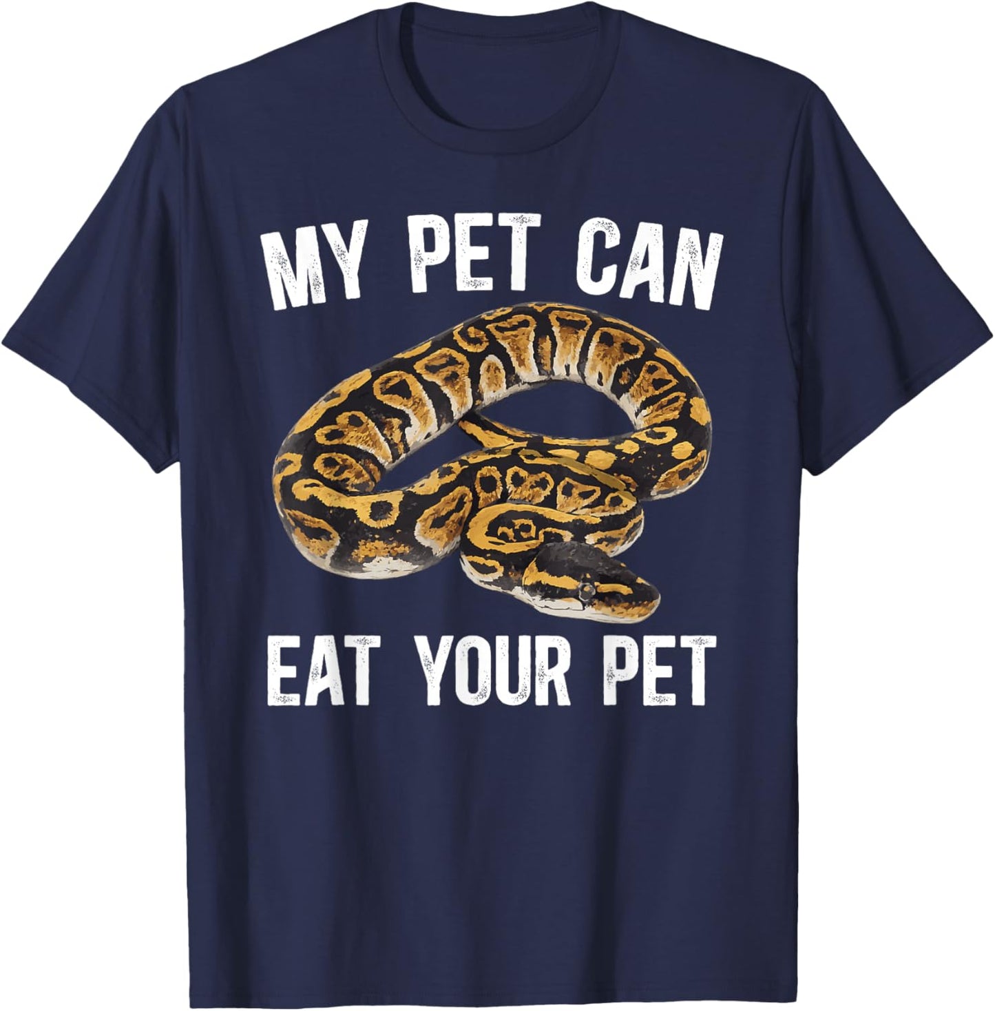 My Pet Can Eat Your Pet Ball Python Owner Ball Python Lover T-Shirt - T-Shirt | Navy