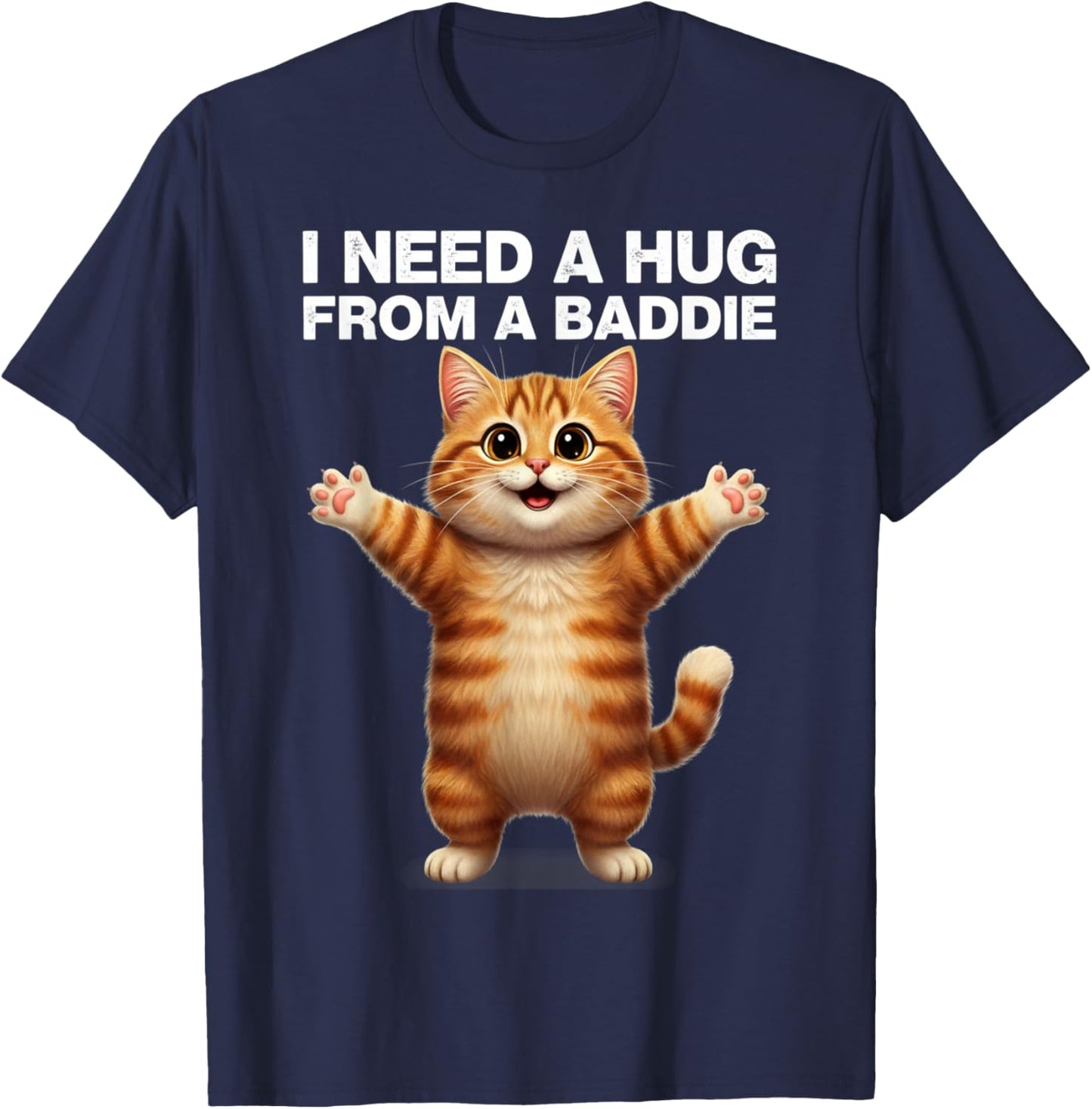 I Need a Huge from a Baddie Sarcastic Funny Cat Meme Design T-Shirt - T-Shirt | Navy