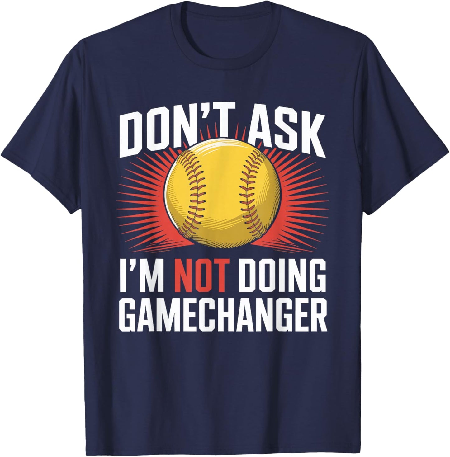 Don't Ask I'm Not Doing Gamechanger Baseball Puns T-Shirt - T-Shirt | Navy