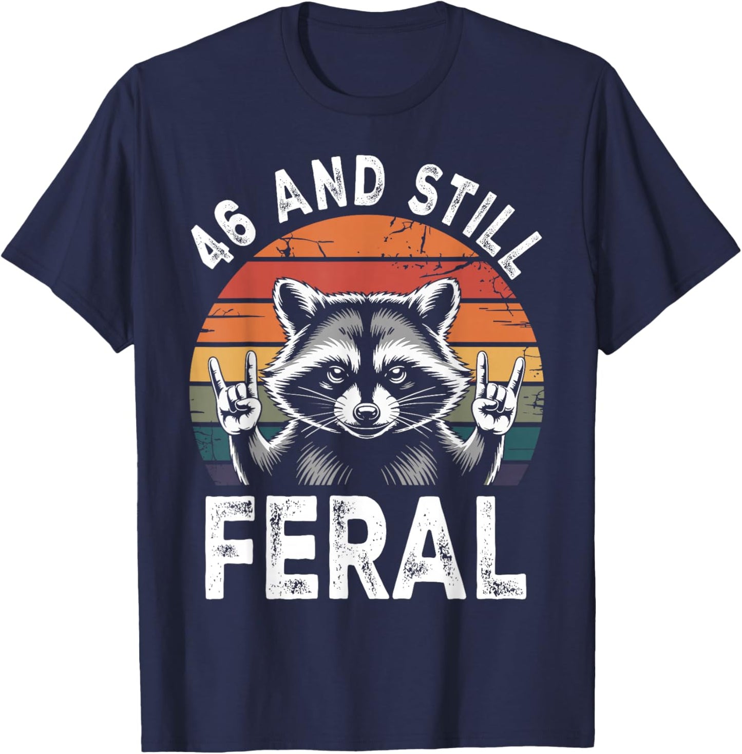 46 and Still Feral 46th Birthday Funny 46 Years T-Shirt - T-Shirt | Navy