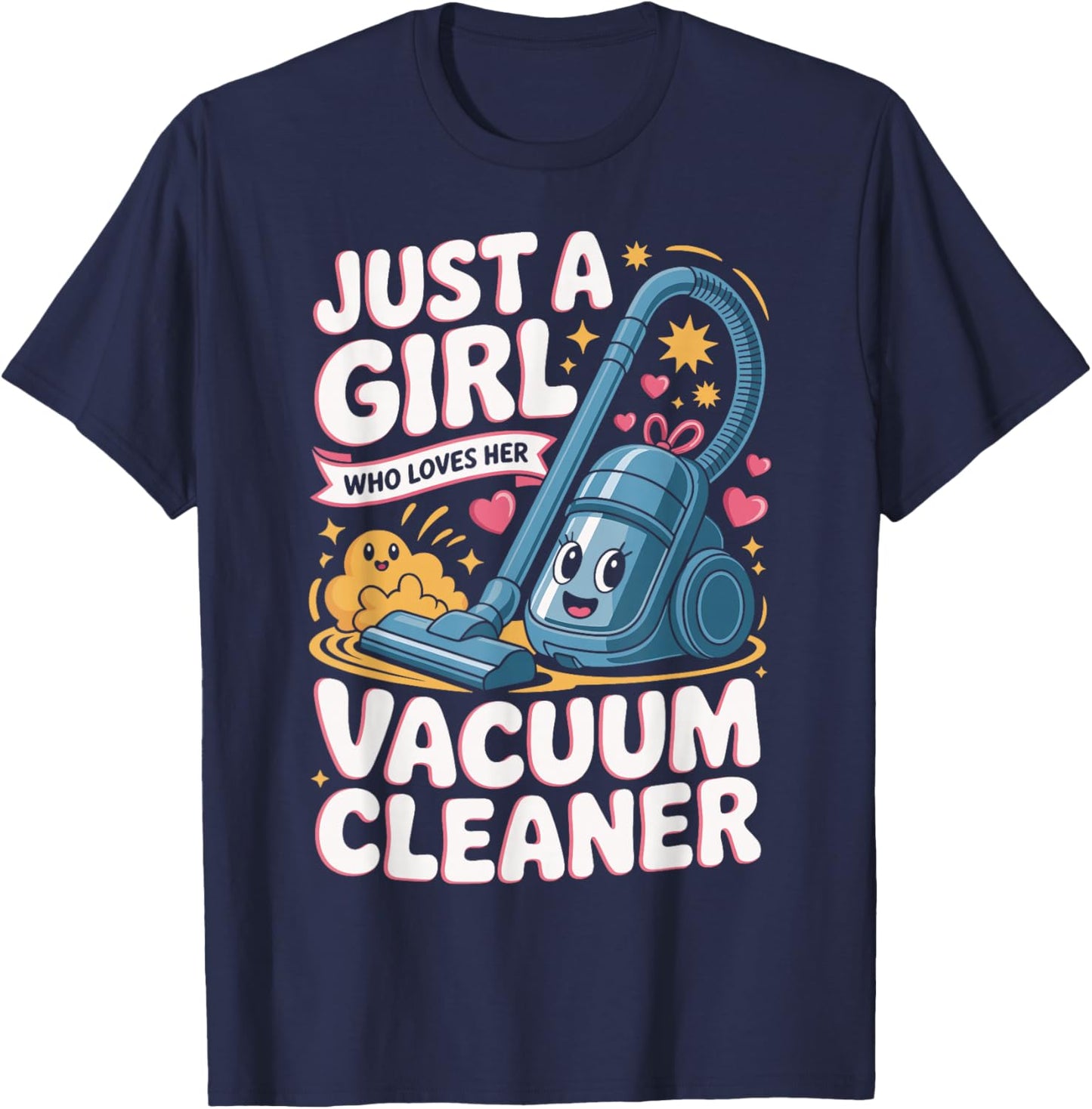 Just A Girl Who Loves Her Vacuum Cleaner Cute Cleaning T-Shirt - T-Shirt | Navy