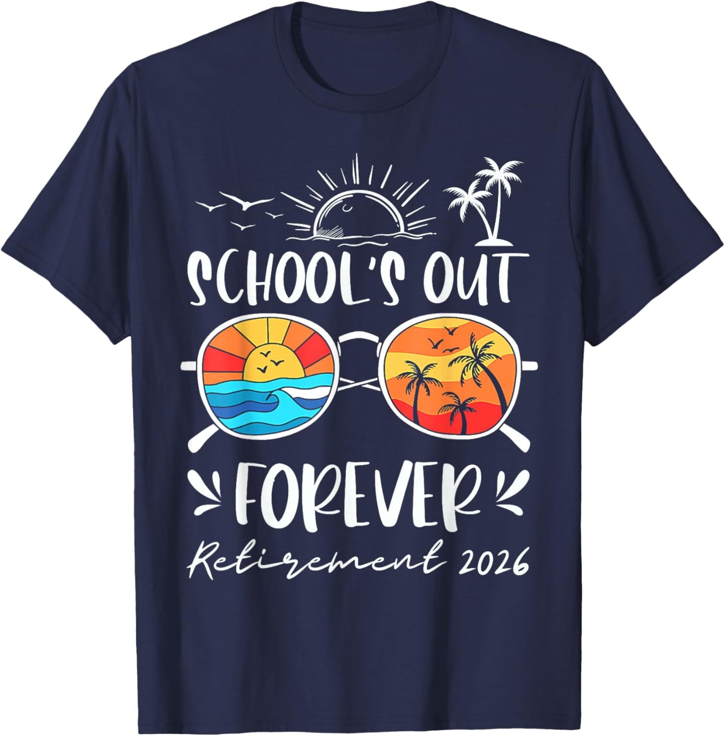 Schools Out Forever Retired 2026 Funny Teacher Retirement T-Shirt - T-Shirt | Navy