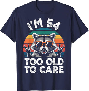 I’m 54 Too Old to Care 54 Birthday 54 Years Men Women Funny T-Shirt - T-Shirt | Navy