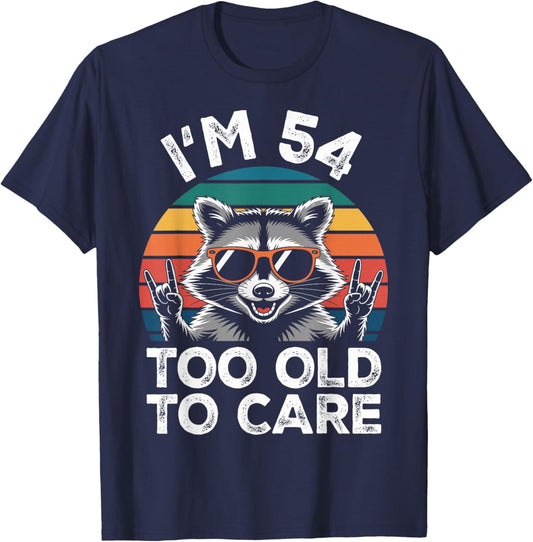 I’m 54 Too Old to Care 54 Birthday 54 Years Men Women Funny T-Shirt - T-Shirt | Navy