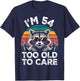 I’m 54 Too Old to Care 54 Birthday 54 Years Men Women Funny T-Shirt - T-Shirt | Navy