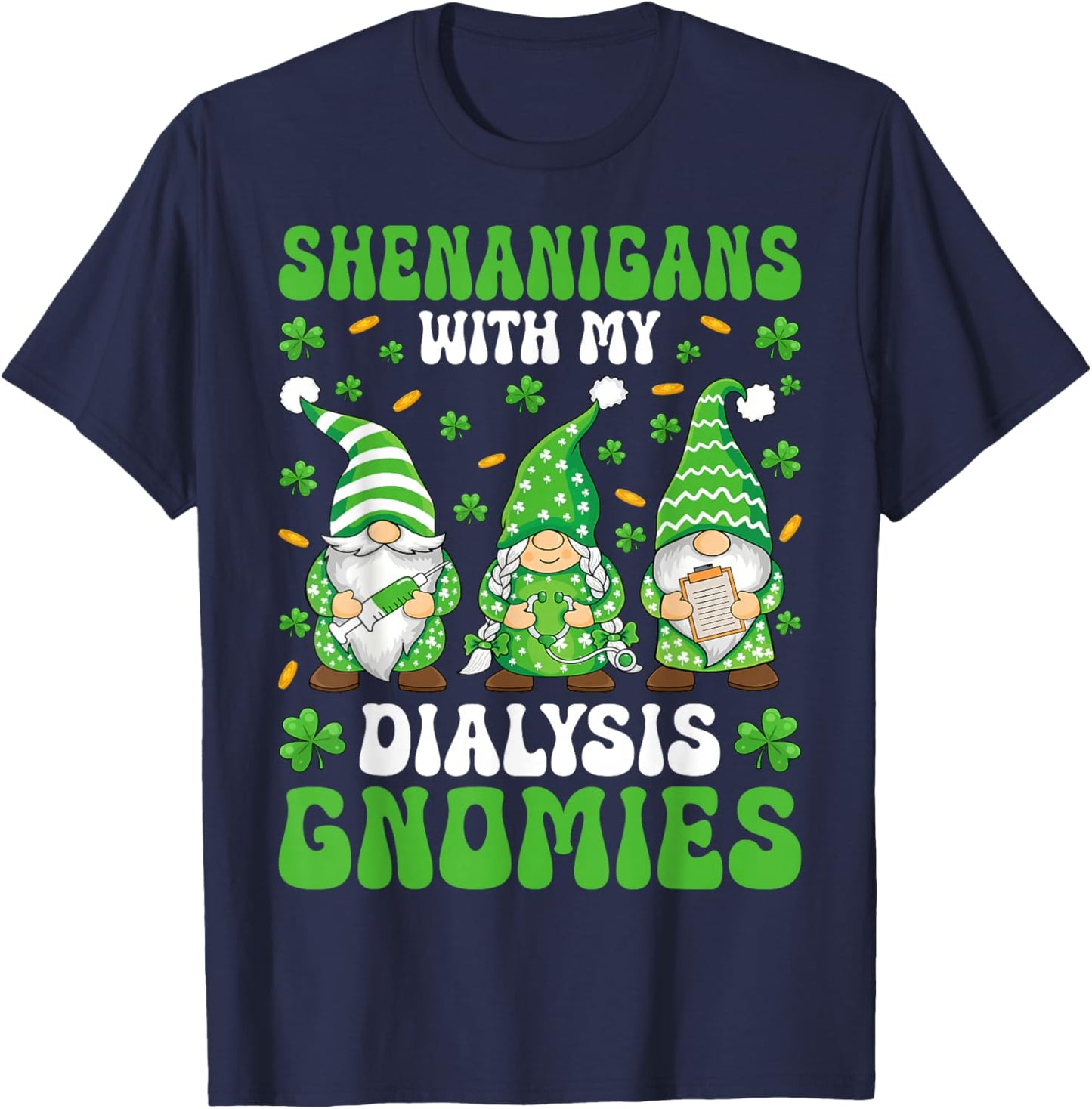 Shenanigans with My Dialysis Gnomies - St Patricks Day T-Shirt - T-Shirt | Navy