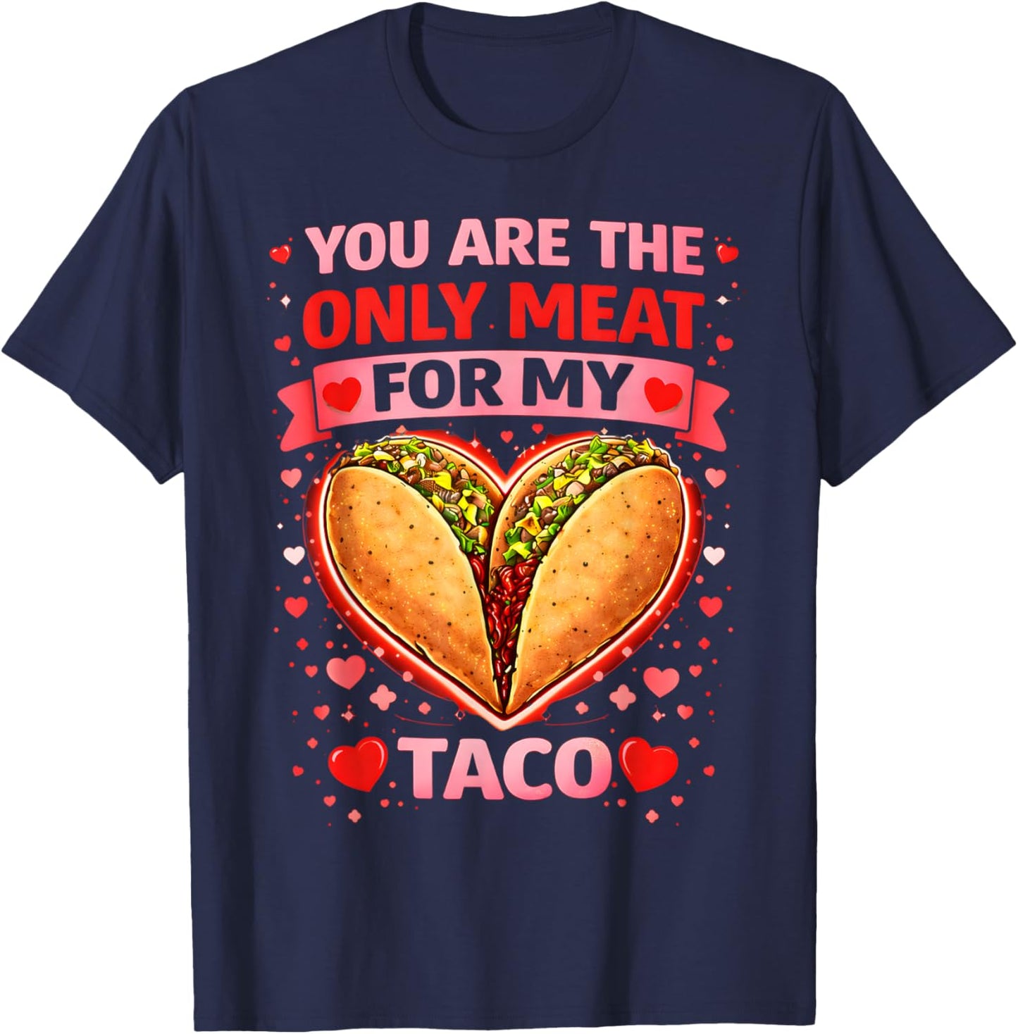 You are The Only Meat for My Taco Funny Valentine Taco T-Shirt - T-Shirt | Navy