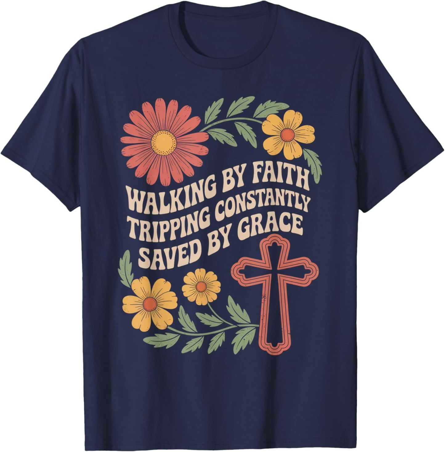 Walking by Faith Tripping Constantly Saved by Grace T-Shirt - T-Shirt | Navy