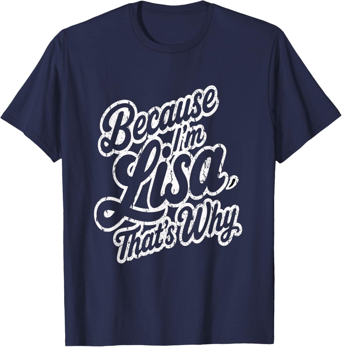 Because Im Lisa Thats Why Funny Saying T-Shirt - T-Shirt | Navy