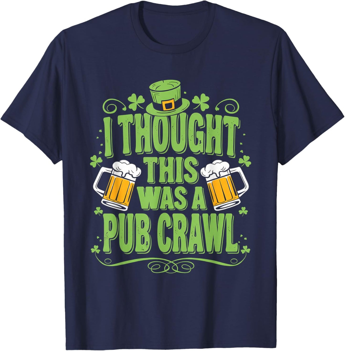 St. Patrick's Day I Thought This was a Pub Crawl Shenanigans T-Shirt - T-Shirt | Navy