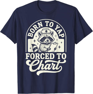 Born to Yap Forced to Chart Nurse T-Shirt - T-Shirt | Navy