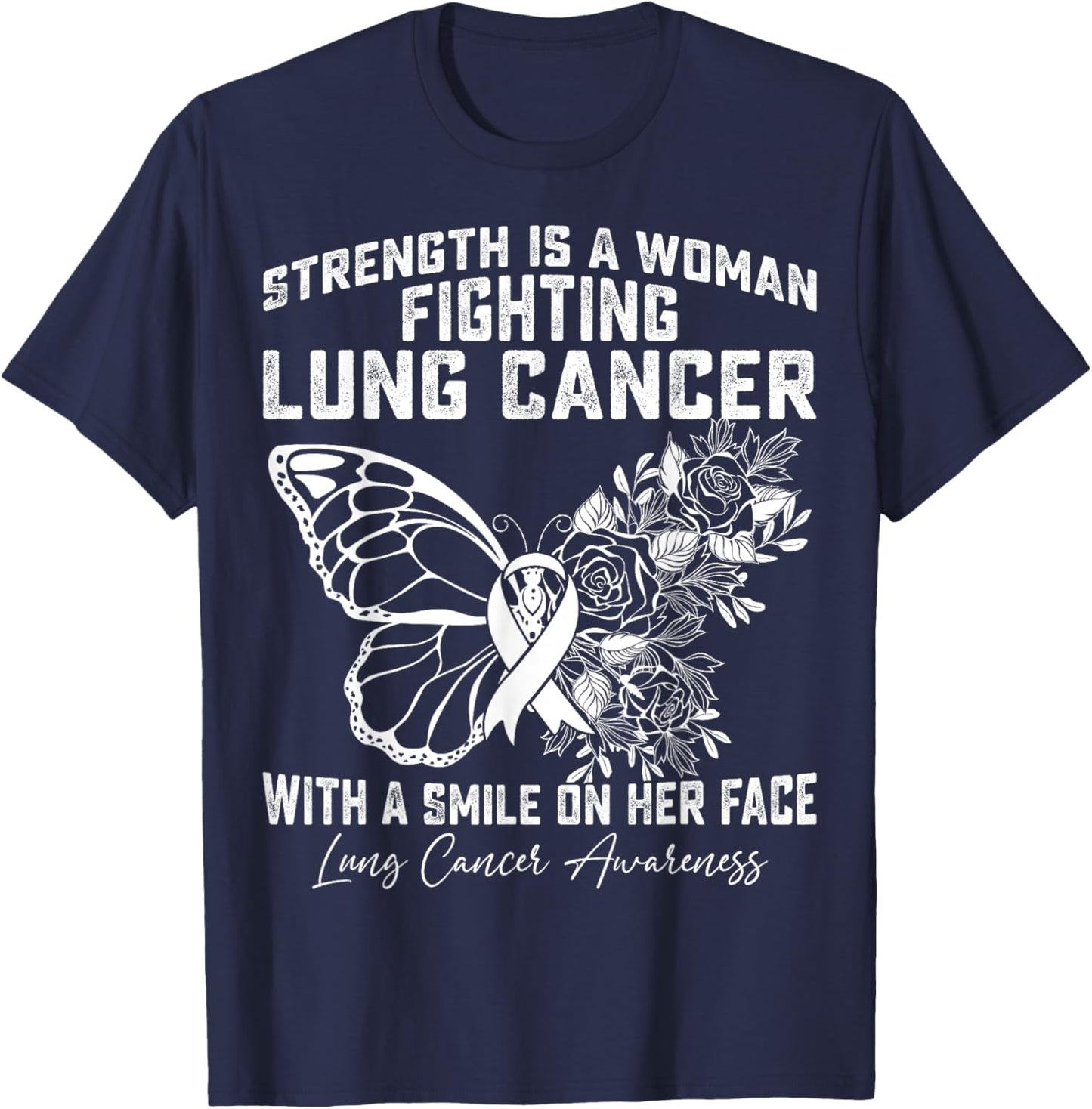 Strength is A Woman Fighting Lung Cancer with A Smile T-Shirt - T-Shirt | Navy