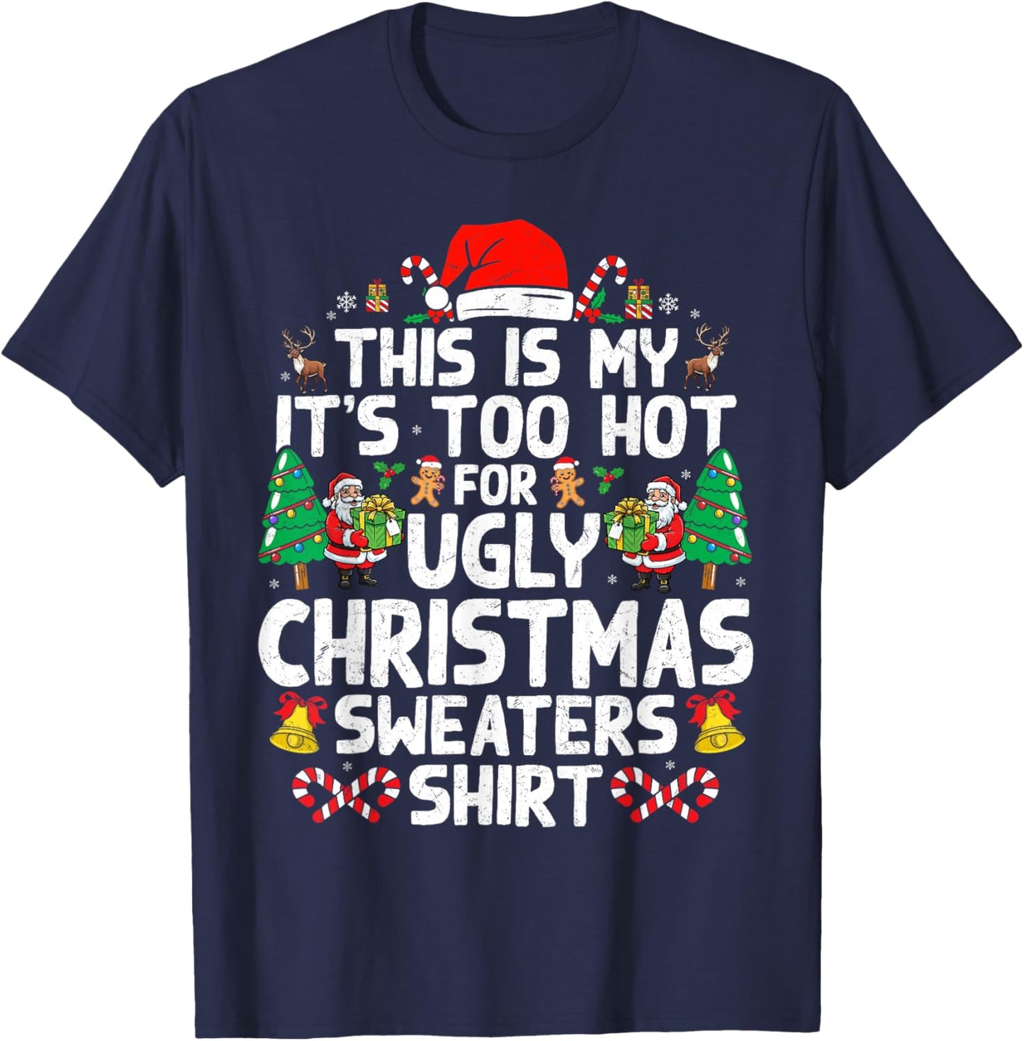 Christmas Men Too Hot Ugly Christmas Sweaters T-Shirt - T-Shirt | Navy