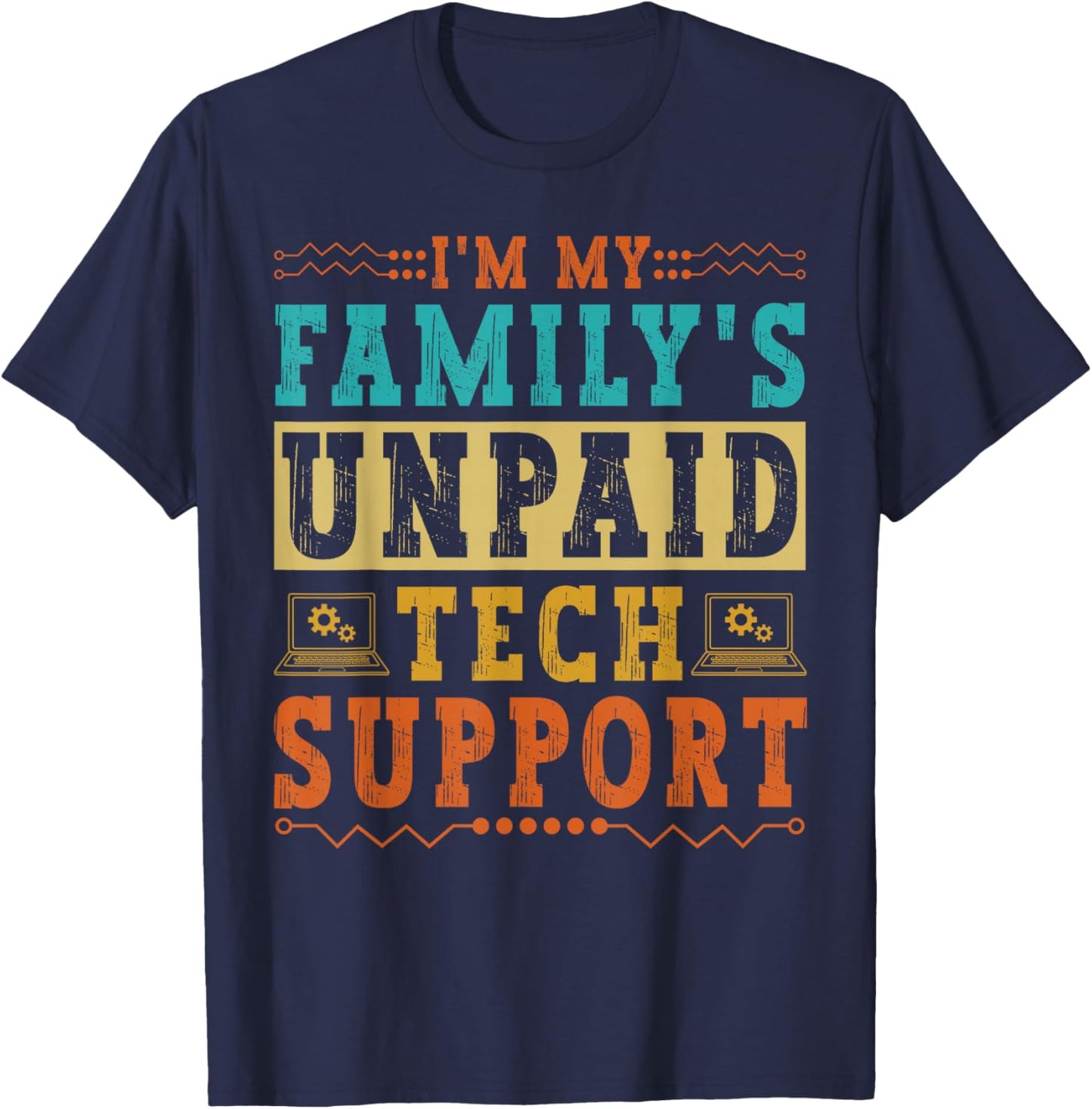 I'm My Family's Unpaid Tech Support Funny Computer Nerd Geek T-Shirt - T-Shirt | Navy
