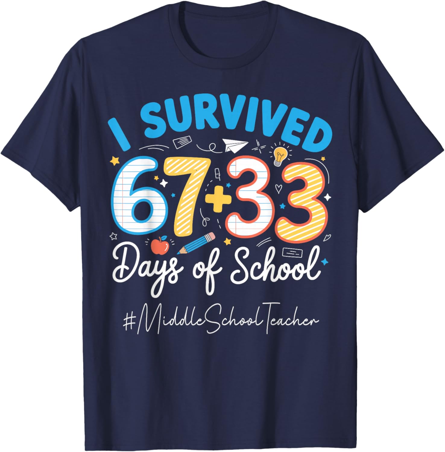 Middle School Teacher I Survived 100 Days of School 67+33 T-Shirt - T-Shirt | Navy