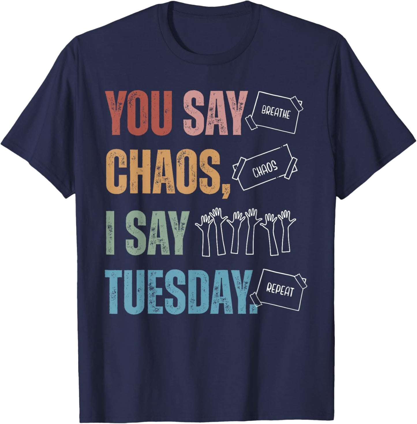 You Say Chaos I Say Tuesday Funny SPED Teacher IEP Season T-Shirt - T-Shirt | Navy