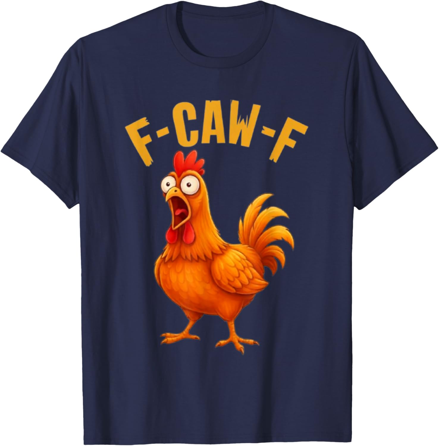 F-Caw-F Funny Chicken Humor Quote Rooster Meme T-Shirt - T-Shirt | Navy