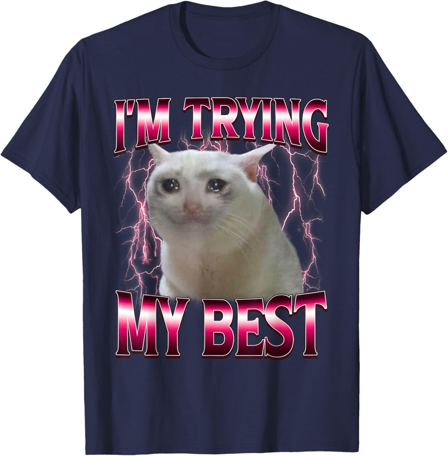 I'm Trying My Best Silly Crying Cat Meme Funny Cat Lovers T-Shirt - T-Shirt | Navy