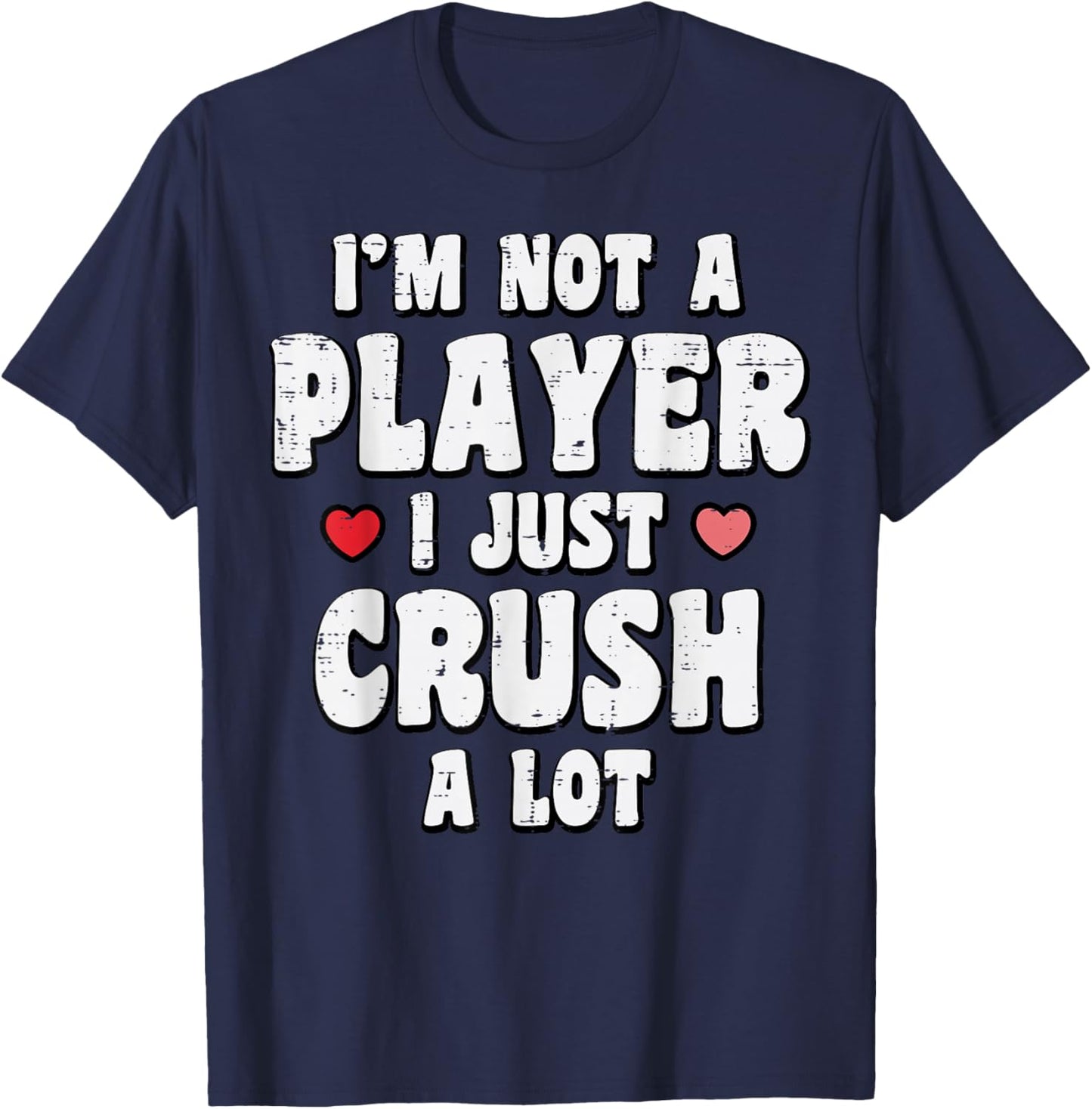 Valentines Day Not A Player Crush A Lot Funny Men Women T-Shirt - T-Shirt | Navy