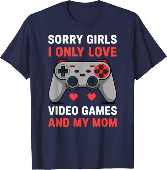 Valentine Sorry Girls I Only Love Video Games and My Mom T-Shirt - T-Shirt | Navy