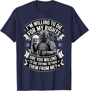 Im Willing to Die for My Rights Veterans Day Veteran T-Shirt - T-Shirt | Navy