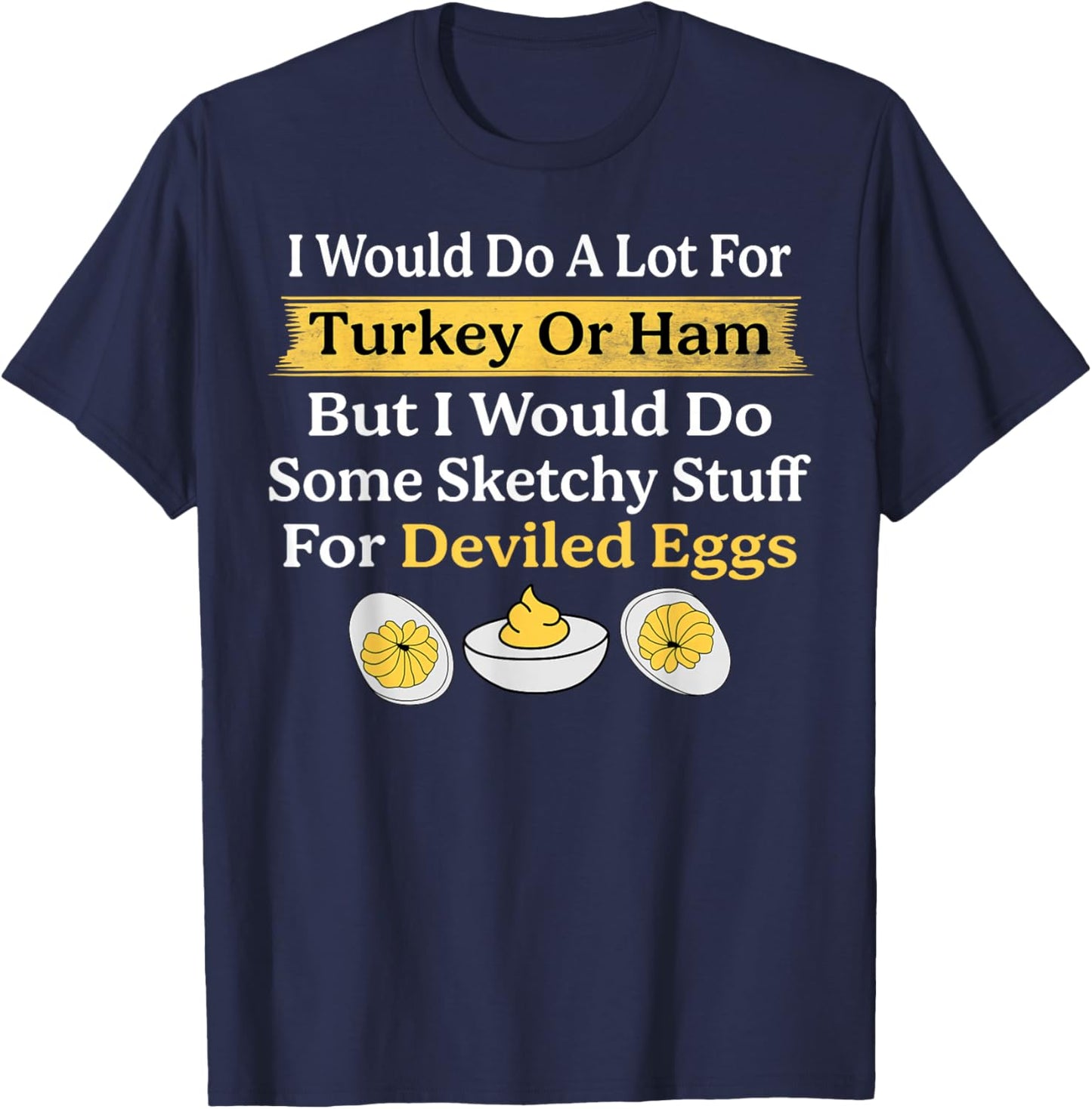 Vintage I Wouldn't Do A Lot for Turkey Or Ham Deviled Eggs T-Shirt - T-Shirt | Navy