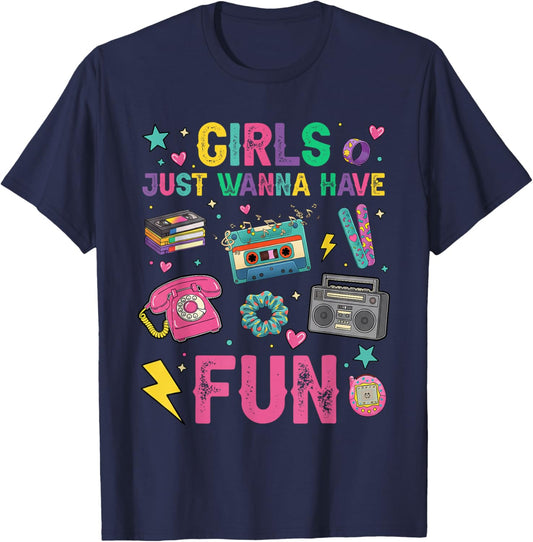 Funny Girls Just Wanna Have Fun Awesome 70's 80's 90's 1980s T-Shirt - T-Shirt | Navy
