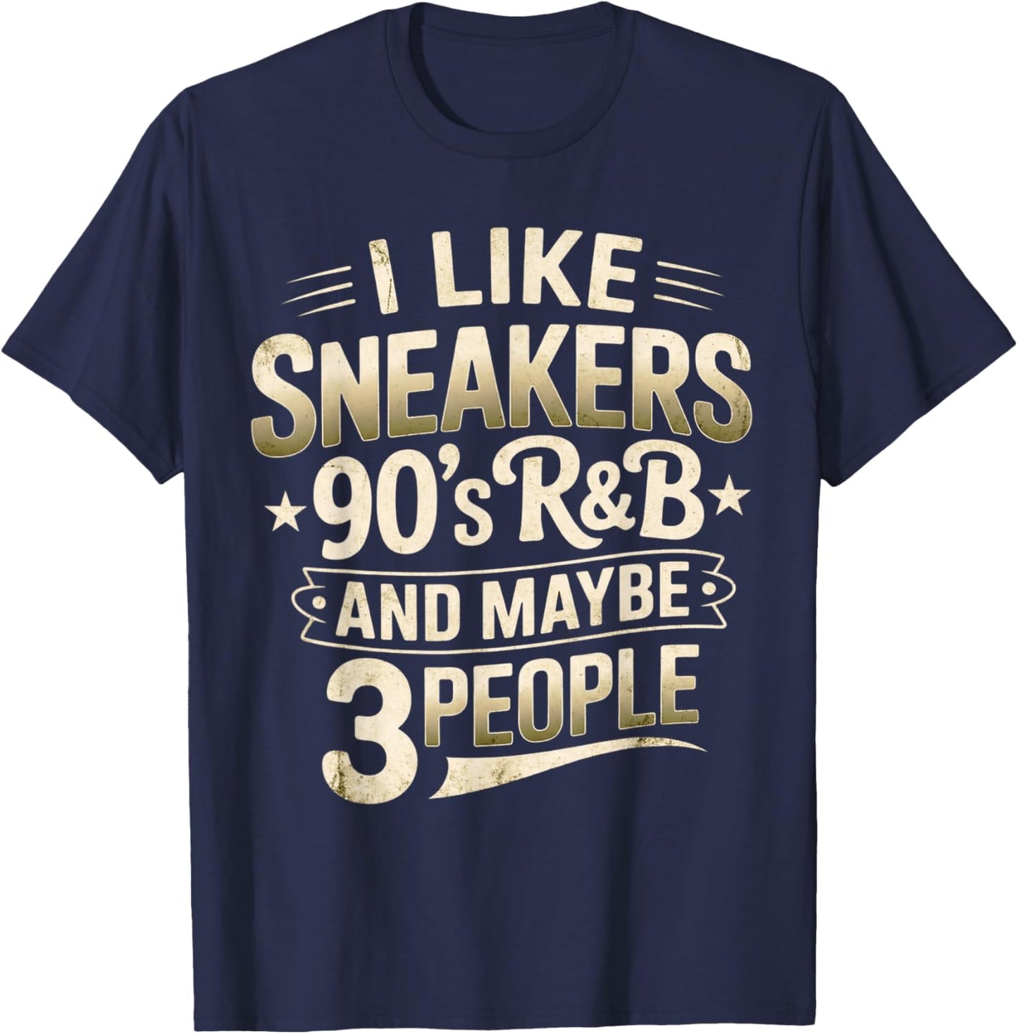 I Like Sneakers 90s R&B and Maybe 3 People Funny T-Shirt - T-Shirt | Navy