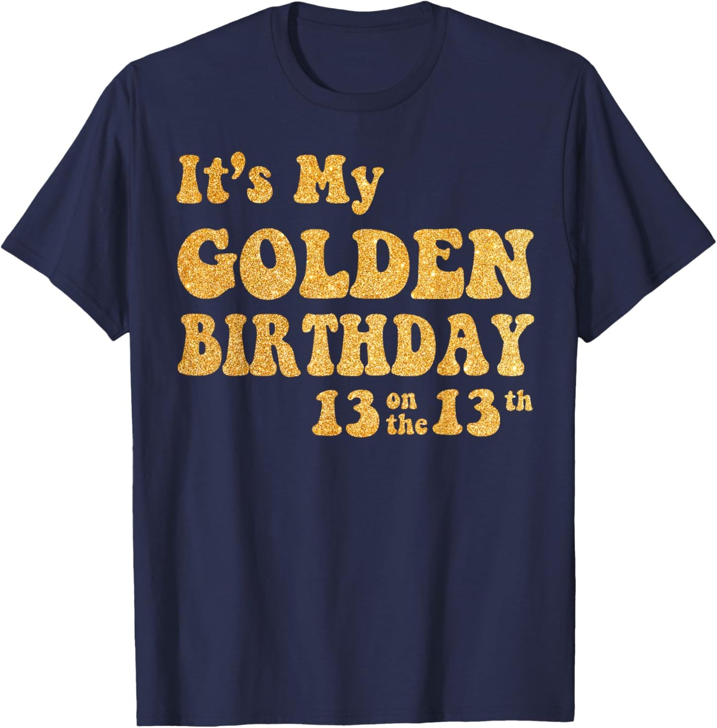 It's My 13th Golden Birthday 13 Year Old Bday Kids Groovy T-Shirt - T-Shirt | Navy