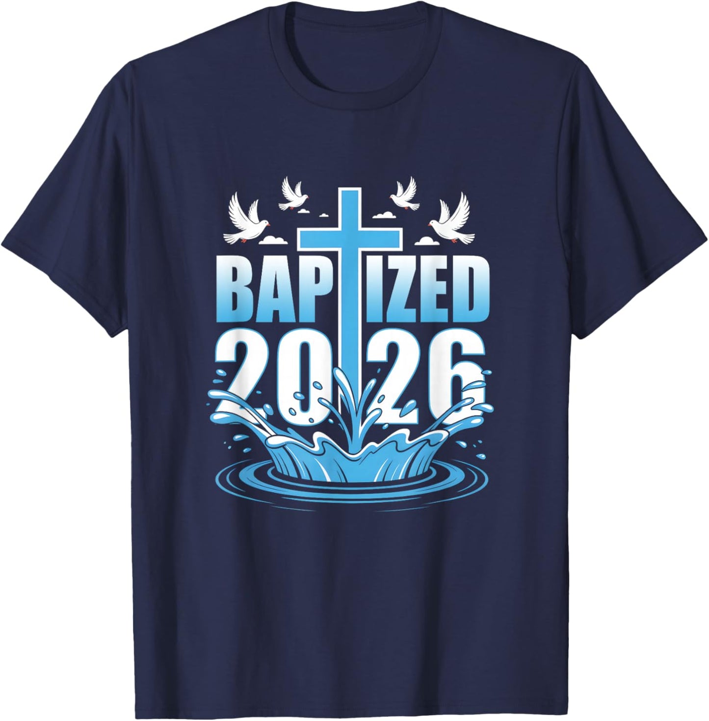 Baptism Christian Jesus Christ God Church Baptized 2026 T-Shirt - T-Shirt | Navy