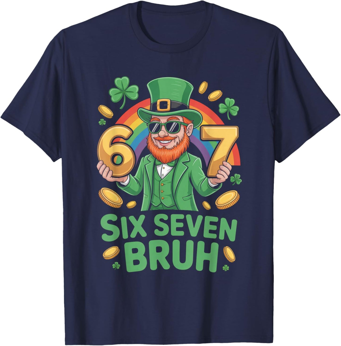 67 Funny 6 7 Meme St Patricks Day Leprechaun Six Seven Bruh T-Shirt - T-Shirt | Navy
