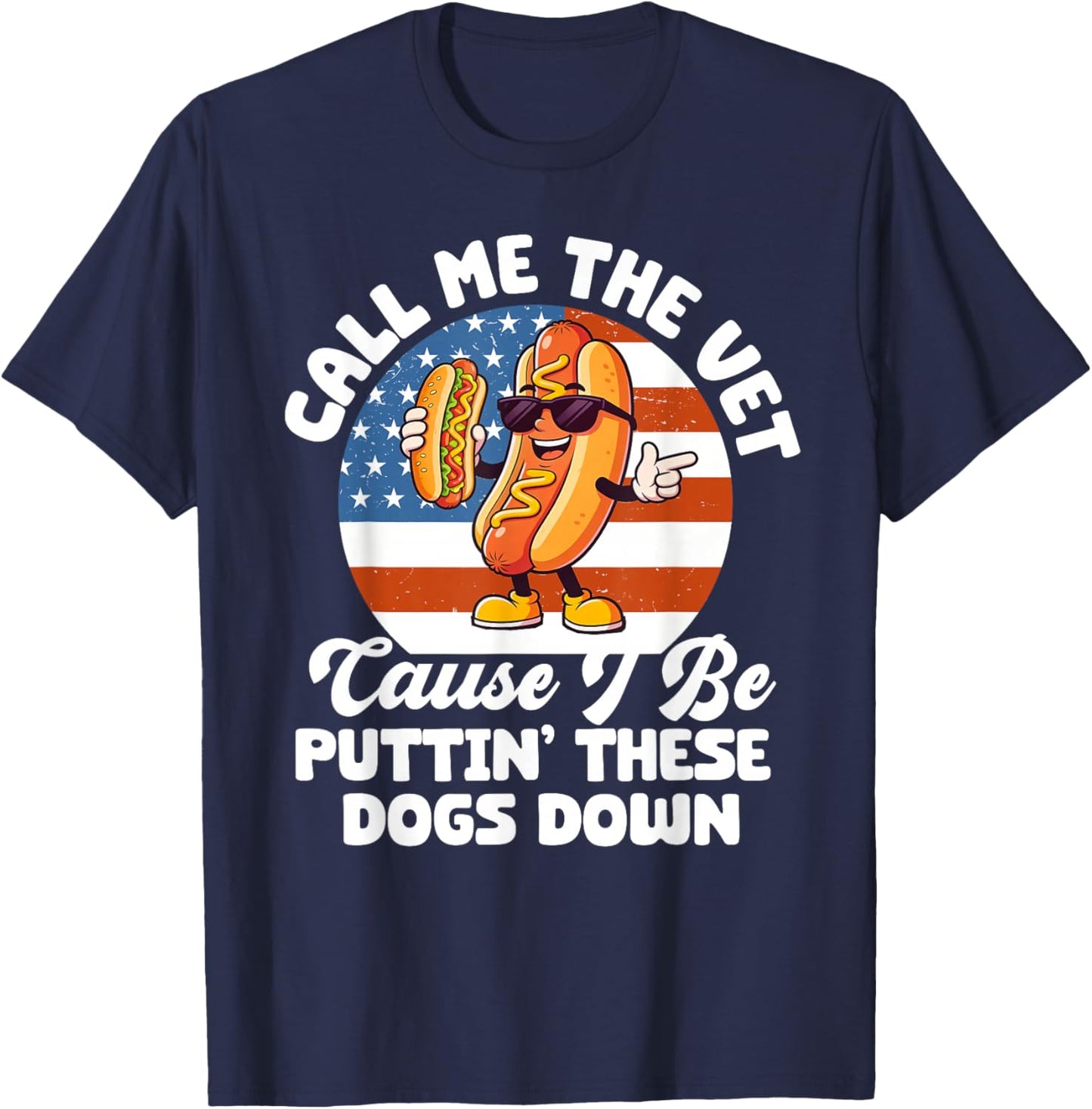 Call Me The Vet Cause I Be Puttin' These Dogs Down Hot Dog T-Shirt - T-Shirt | Navy