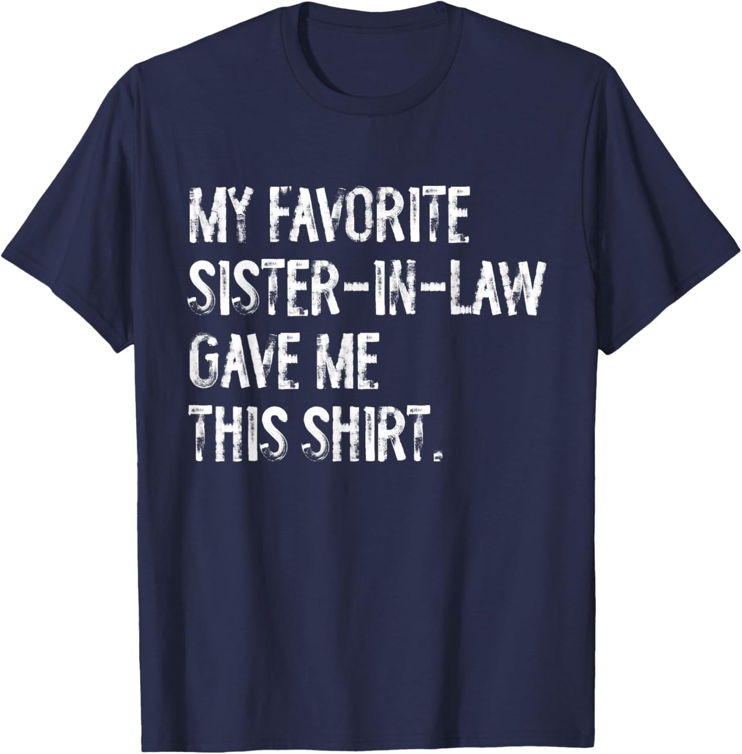 My Favorite Sister in Law Gave Me This Funny T-Shirt - T-Shirt | Navy